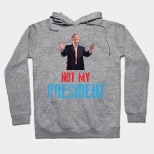 Not My President Hoodie